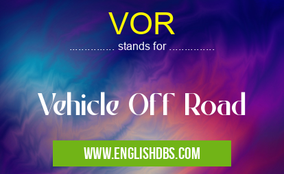 VOR means Vehicle Off Road VOR
