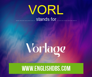 VORL means Vorlage VORL
