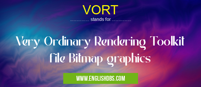 VORT means Very Ordinary Rendering Toolkit file Bitmap graphics VORT