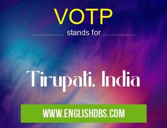VOTP means Tirupati, India VOTP
