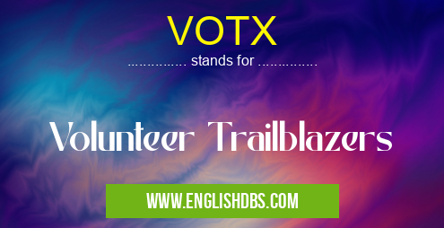 VOTX means Volunteer Trailblazers VOTX
