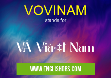 VOVINAM means Võ Việt Nam VOVINAM