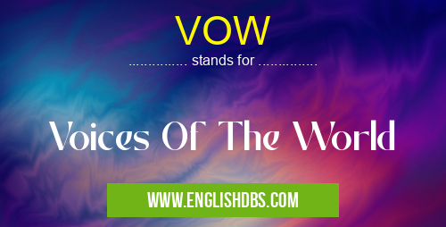 VOW means Voices Of The World VOW