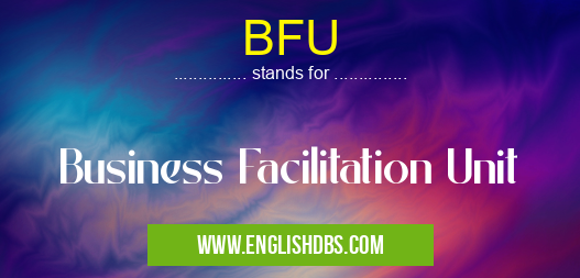 BFU means Business Facilitation Unit BFU