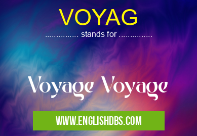 VOYAG means Voyage Voyage VOYAG