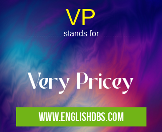VP means Very Pricey VP