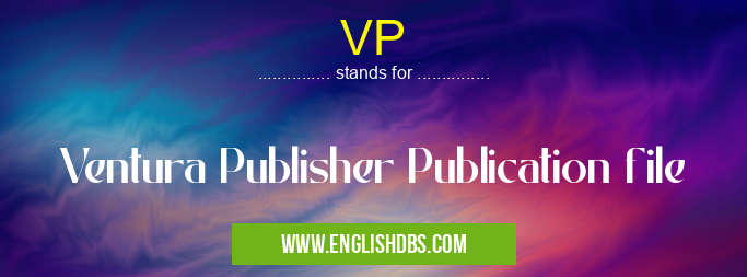VP means Ventura Publisher Publication file VP