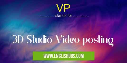 VP means 3D Studio Video posting VP