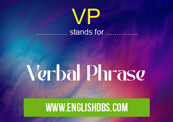 VP means Verbal Phrase VP