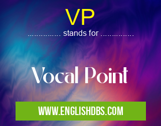 VP means Vocal Point VP