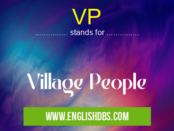 VP means Village People VP