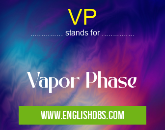 VP means Vapor Phase VP