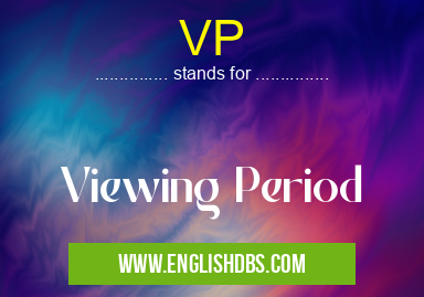 VP means Viewing Period VP