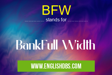 BFW means BankFull Width BFW