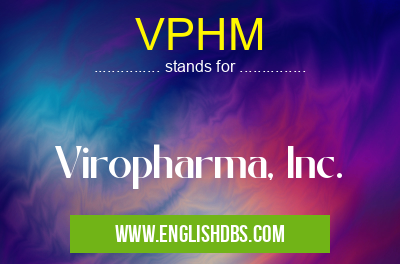 VPHM means Viropharma, Inc. VPHM