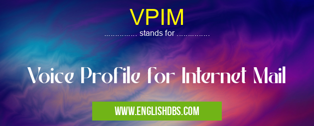 VPIM means Voice Profile for Internet Mail VPIM