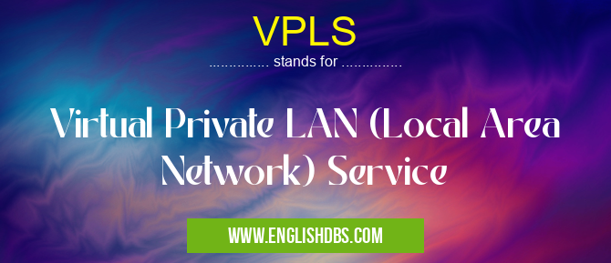 VPLS means Virtual Private LAN (Local Area Network) Service VPLS