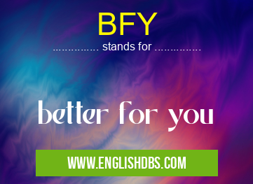 BFY means better for you BFY