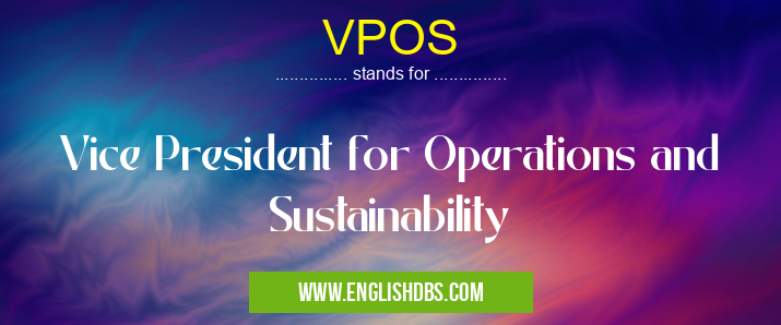 VPOS means Vice President for Operations and Sustainability VPOS