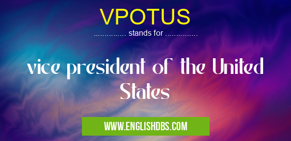 VPOTUS means vice president of the United States VPOTUS