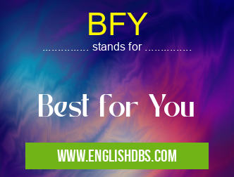 BFY means Best for You BFY