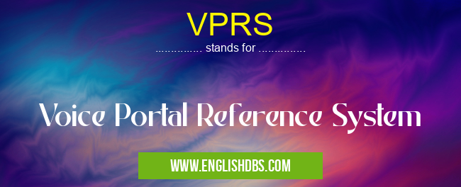 VPRS means Voice Portal Reference System VPRS