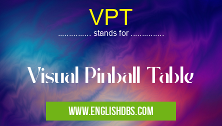 VPT means Visual Pinball Table VPT