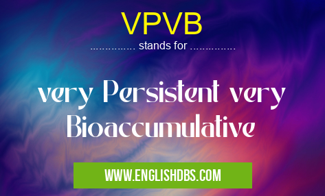 VPVB means very Persistent very Bioaccumulative VPVB
