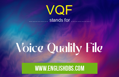 VQF means Voice Quality File VQF