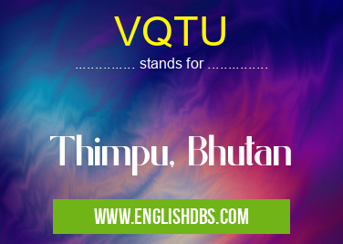 VQTU means Thimpu, Bhutan VQTU