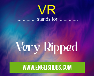 VR means Very Ripped VR