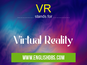 VR means Virtual Reality VR