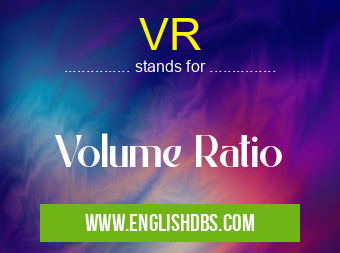 VR means Volume Ratio VR