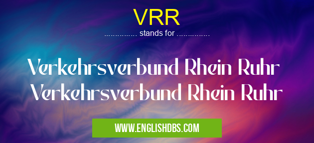 VRR means Verkehrsverbund Rhein Ruhr Verkehrsverbund Rhein Ruhr VRR