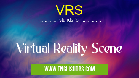 VRS means Virtual Reality Scene VRS