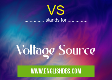 VS means Voltage Source VS