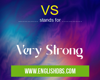 VS means Very Strong VS