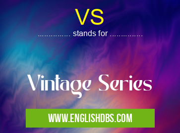 VS means Vintage Series VS