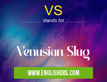 VS means Venusian Slug VS