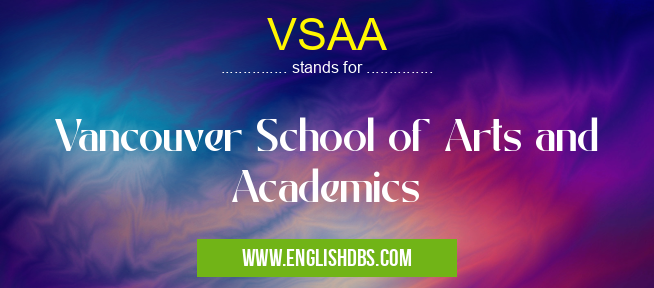 VSAA means Vancouver School of Arts and Academics VSAA