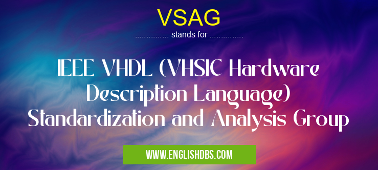 VSAG means IEEE VHDL (VHSIC Hardware Description Language) Standardization and Analysis Group VSAG