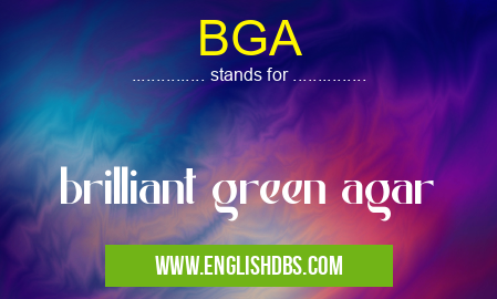 BGA means brilliant green agar BGA