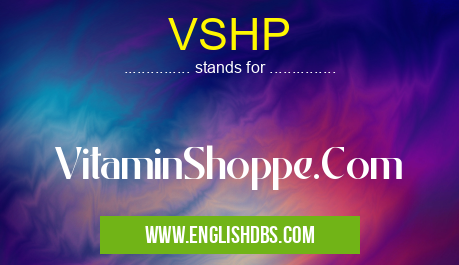 VSHP means VitaminShoppe.Com VSHP