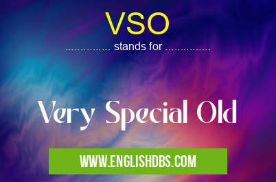 VSO means Very Special Old VSO