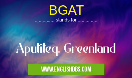 BGAT means Aputiteq, Greenland BGAT