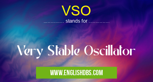VSO means Very Stable Oscillator VSO