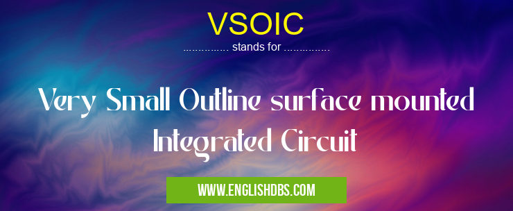VSOIC means Very Small Outline surface mounted Integrated Circuit VSOIC
