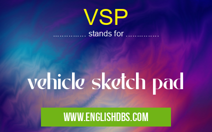 VSP means vehicle sketch pad VSP