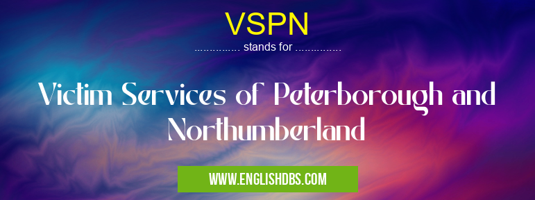 VSPN means Victim Services of Peterborough and Northumberland VSPN
