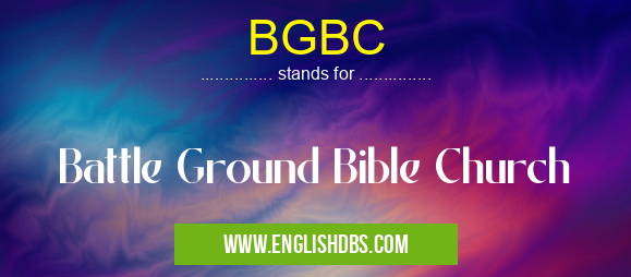 BGBC means Battle Ground Bible Church BGBC
